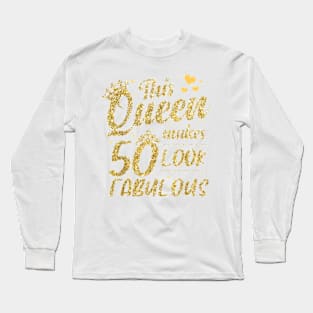 This Queen Makes 50 Look Fabulous 50Th Birthday T-Shirt Long Sleeve T-Shirt